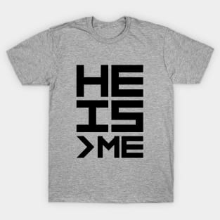 He is Greather than Me T-Shirt